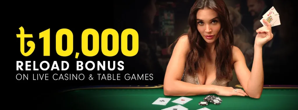 ৳10,000 Reload Bonus Casino and Table Games